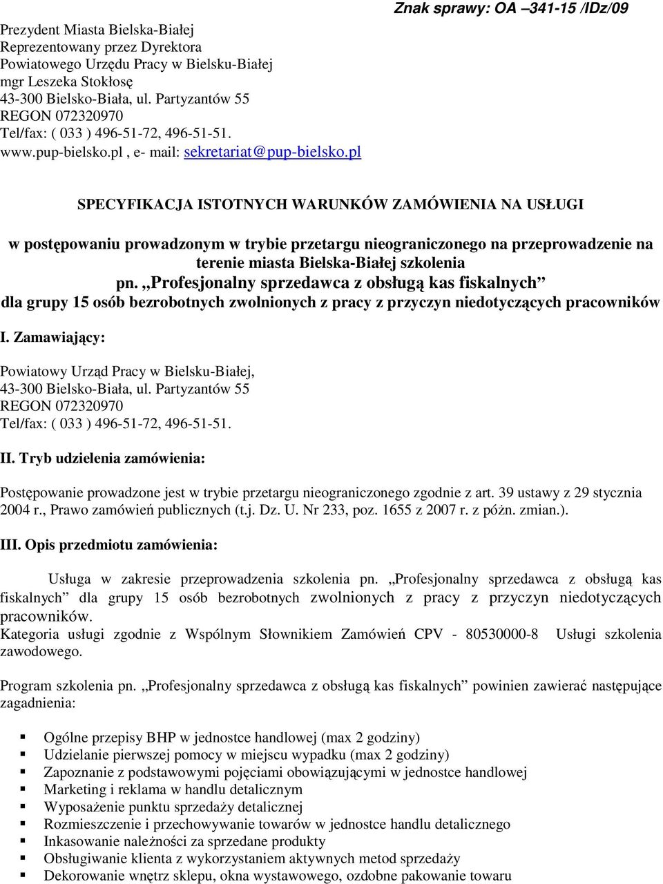 pl Znak sprawy: OA 341-15 /IDz/09 SPECYFIKACJA ISTOTNYCH WARUNKÓW ZAMÓWIENIA NA USŁUGI w postępowaniu prowadzonym w trybie przetargu nieograniczonego na przeprowadzenie na terenie miasta