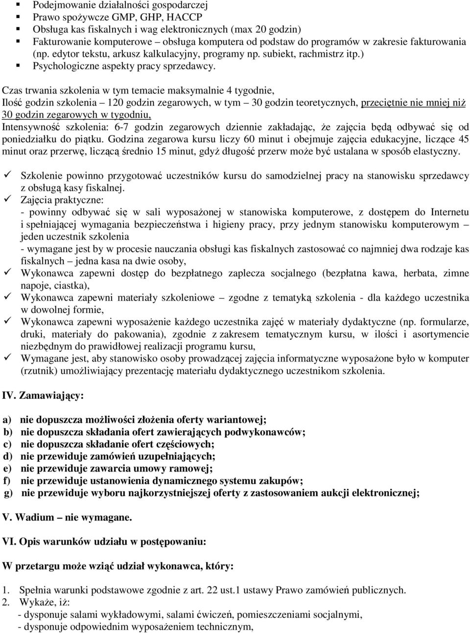 Czas trwania szkolenia w tym temacie maksymalnie 4 tygodnie, Ilość godzin szkolenia 120 godzin zegarowych, w tym 30 godzin teoretycznych, przeciętnie nie mniej niŝ 30 godzin zegarowych w tygodniu,