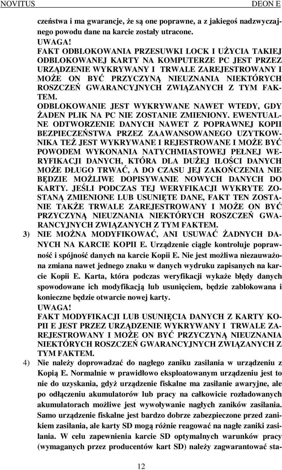 GWARANCYJNYCH ZWIĄZANYCH Z TYM FAK- TEM. ODBLOKOWANIE JEST WYKRYWANE NAWET WTEDY, GDY ŻADEN PLIK NA PC NIE ZOSTANIE ZMIENIONY.