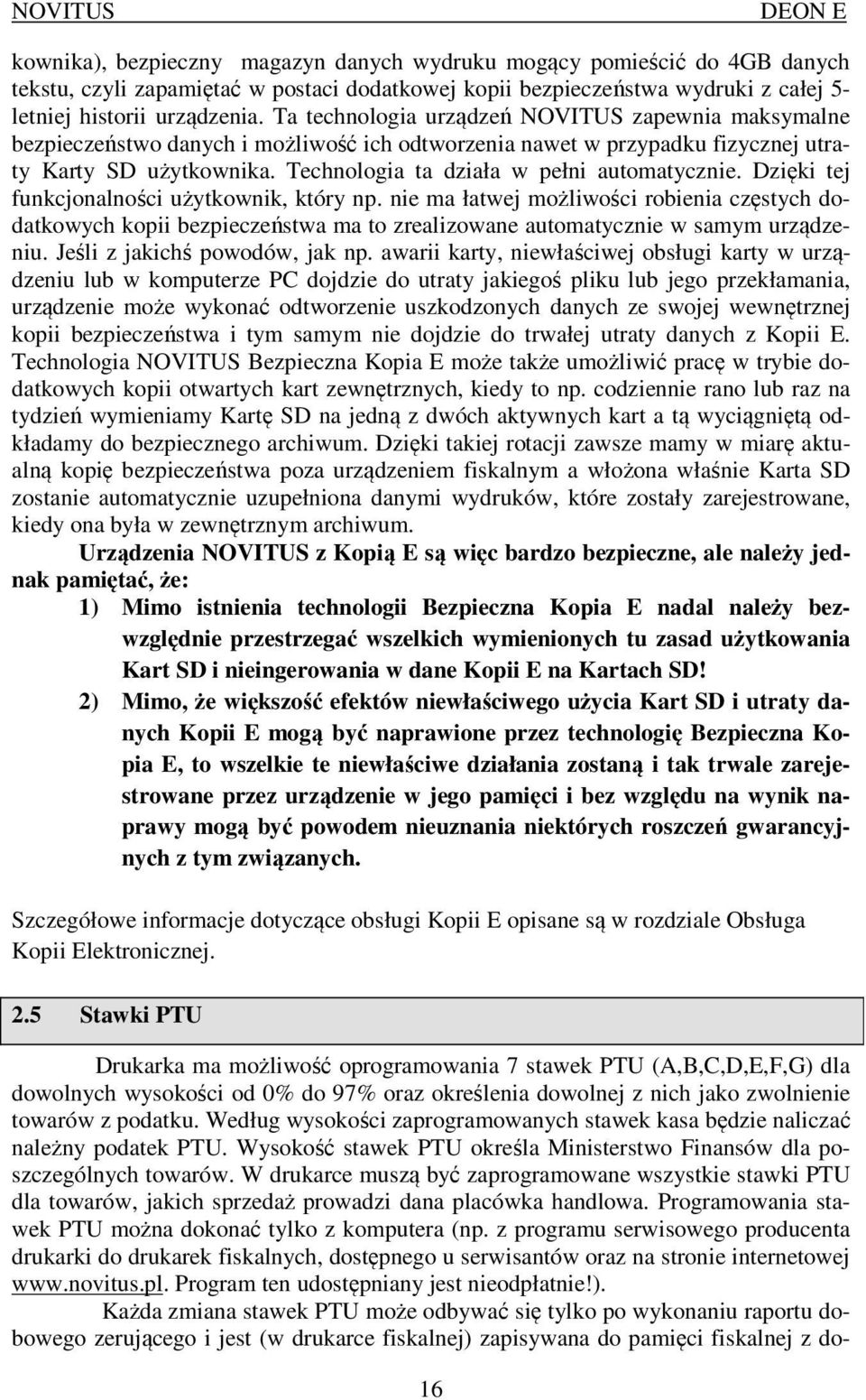 Technologia ta działa w pełni automatycznie. Dzięki tej funkcjonalności użytkownik, który np.