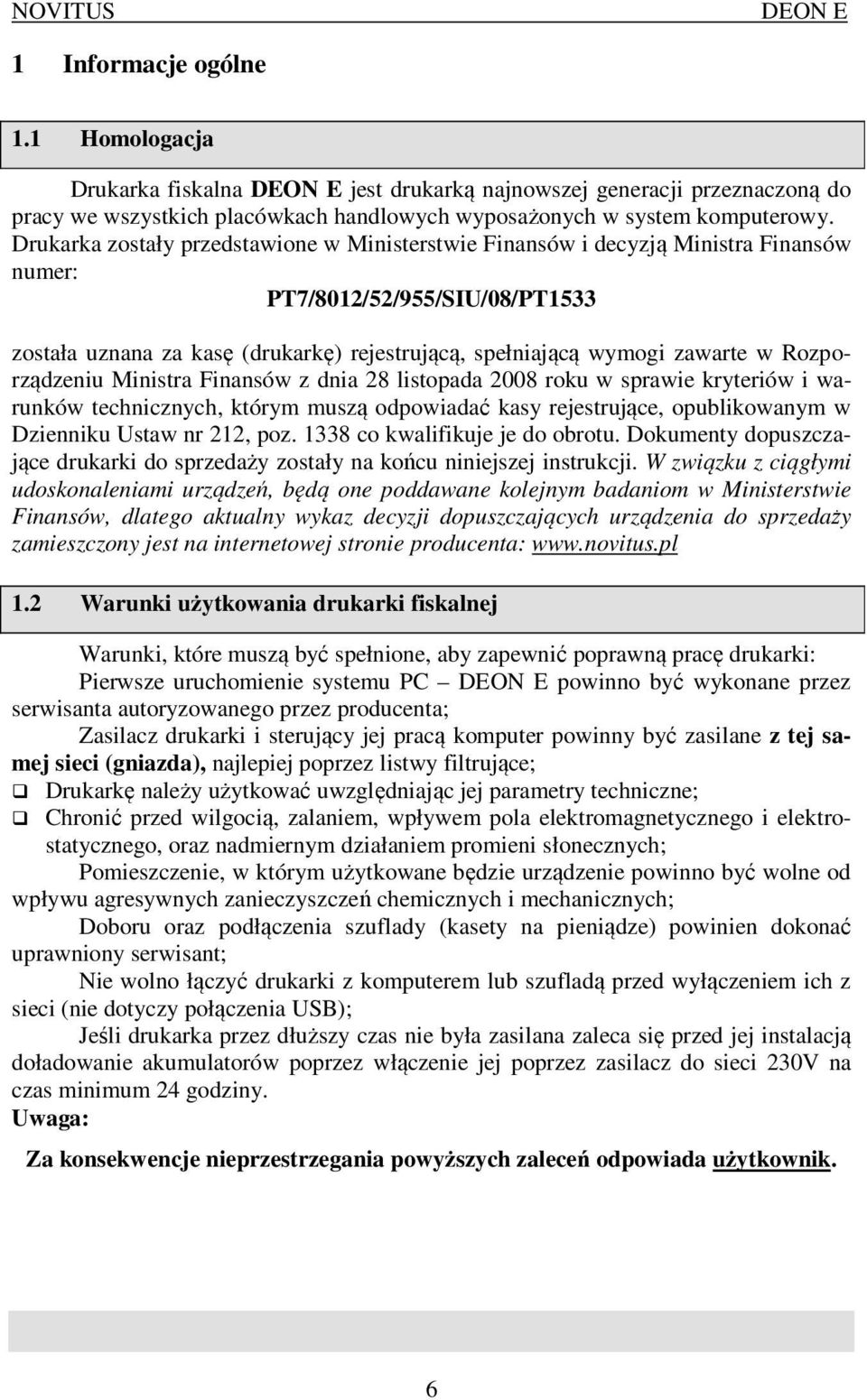 Rozporządzeniu Ministra Finansów z dnia 28 listopada 2008 roku w sprawie kryteriów i warunków technicznych, którym muszą odpowiadać kasy rejestrujące, opublikowanym w Dzienniku Ustaw nr 212, poz.