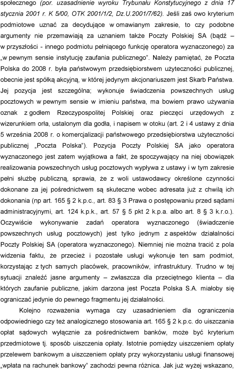 pełniącego funkcję operatora wyznaczonego) za w pewnym sensie instytucję zaufania publicznego. Należy pamiętać, że Poczta Polska do 2008 r.