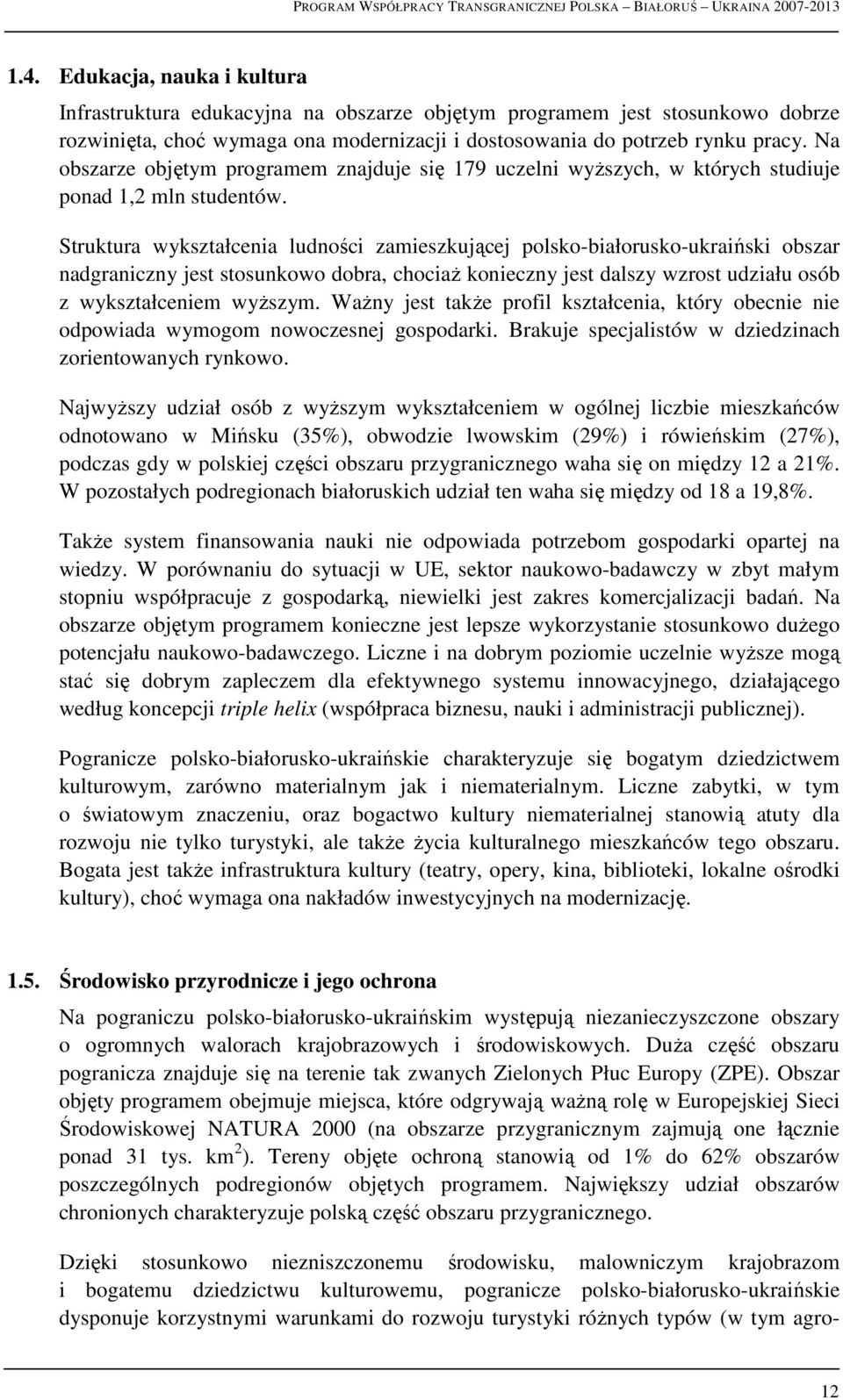 Struktura wykształcenia ludności zamieszkującej polsko-białorusko-ukraiński obszar nadgraniczny jest stosunkowo dobra, chociaŝ konieczny jest dalszy wzrost udziału osób z wykształceniem wyŝszym.