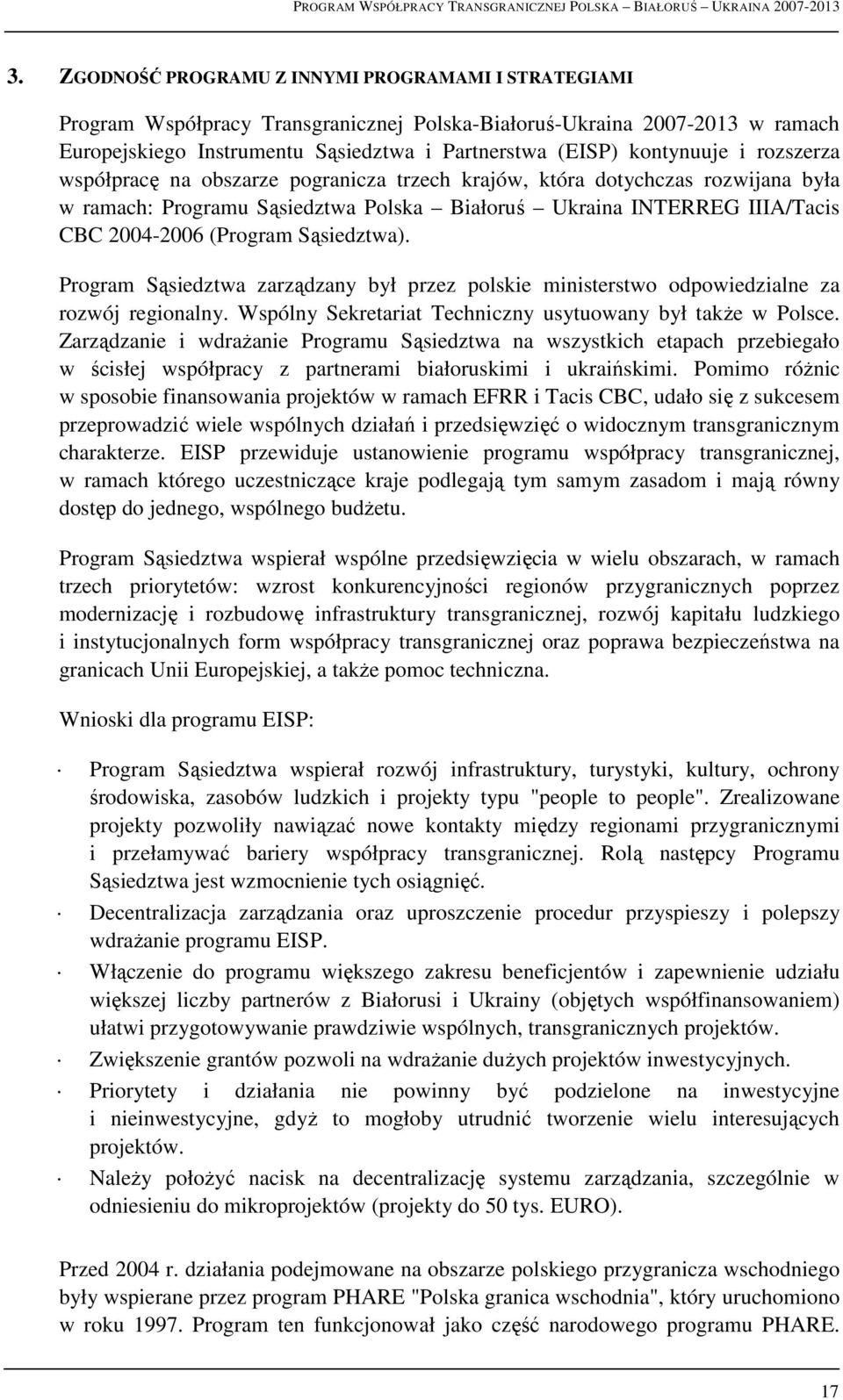 (Program Sąsiedztwa). Program Sąsiedztwa zarządzany był przez polskie ministerstwo odpowiedzialne za rozwój regionalny. Wspólny Sekretariat Techniczny usytuowany był takŝe w Polsce.