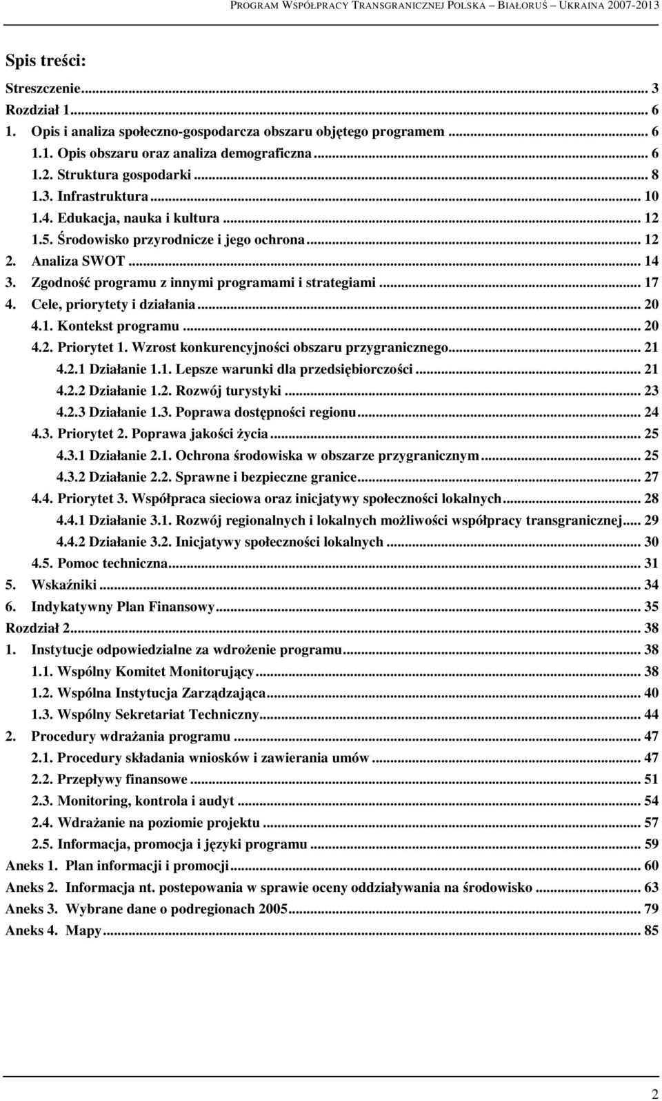 Cele, priorytety i działania... 20 4.1. Kontekst programu... 20 4.2. Priorytet 1. Wzrost konkurencyjności obszaru przygranicznego... 21 4.2.1 Działanie 1.1. Lepsze warunki dla przedsiębiorczości.