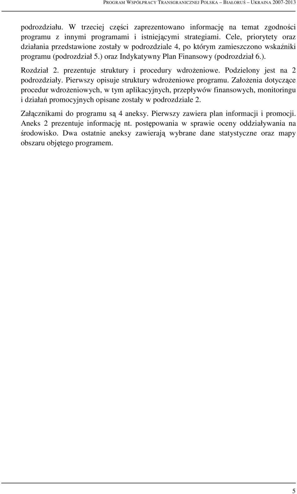 prezentuje struktury i procedury wdroŝeniowe. Podzielony jest na 2 podrozdziały. Pierwszy opisuje struktury wdroŝeniowe programu.