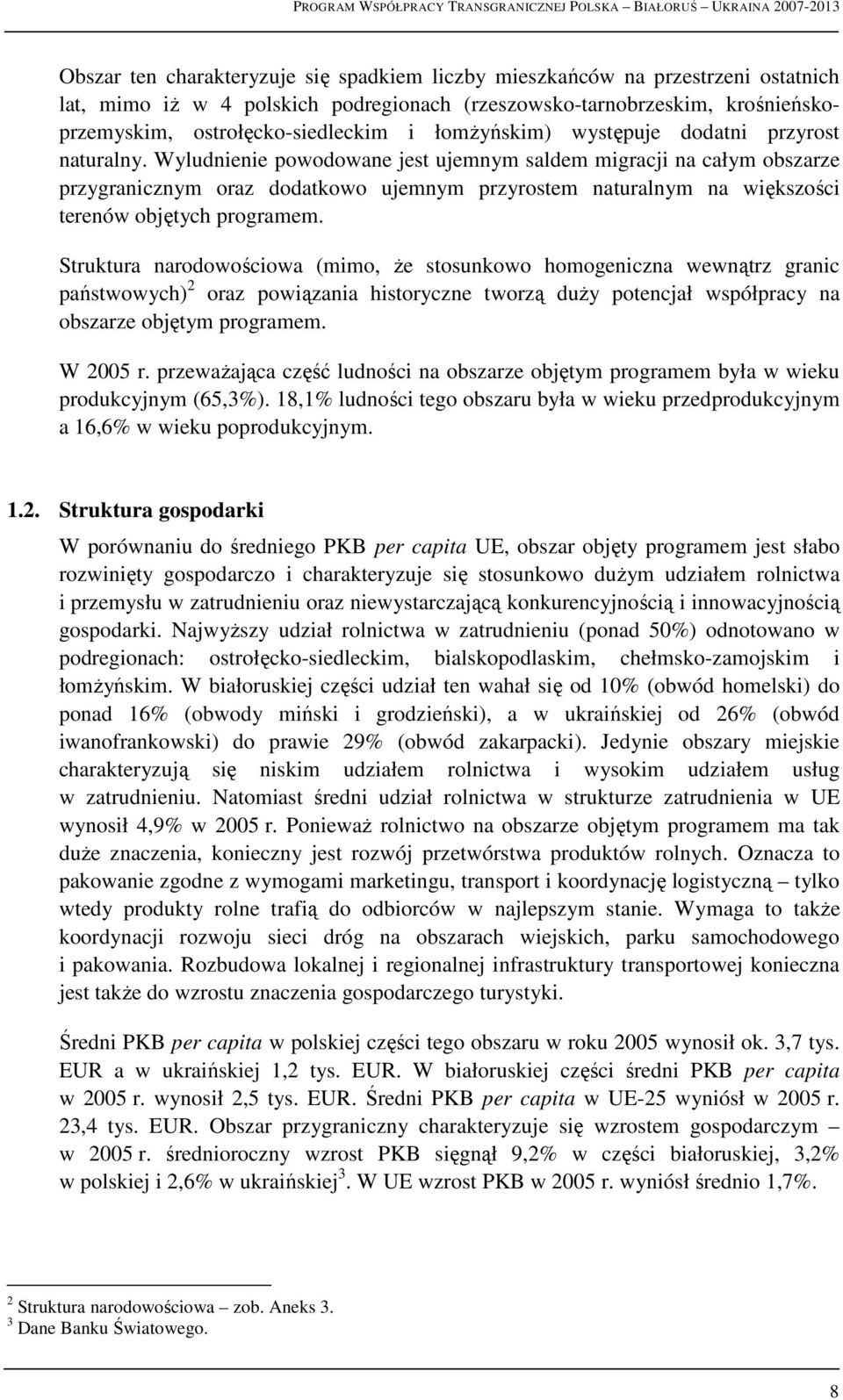 Wyludnienie powodowane jest ujemnym saldem migracji na całym obszarze przygranicznym oraz dodatkowo ujemnym przyrostem naturalnym na większości terenów objętych programem.
