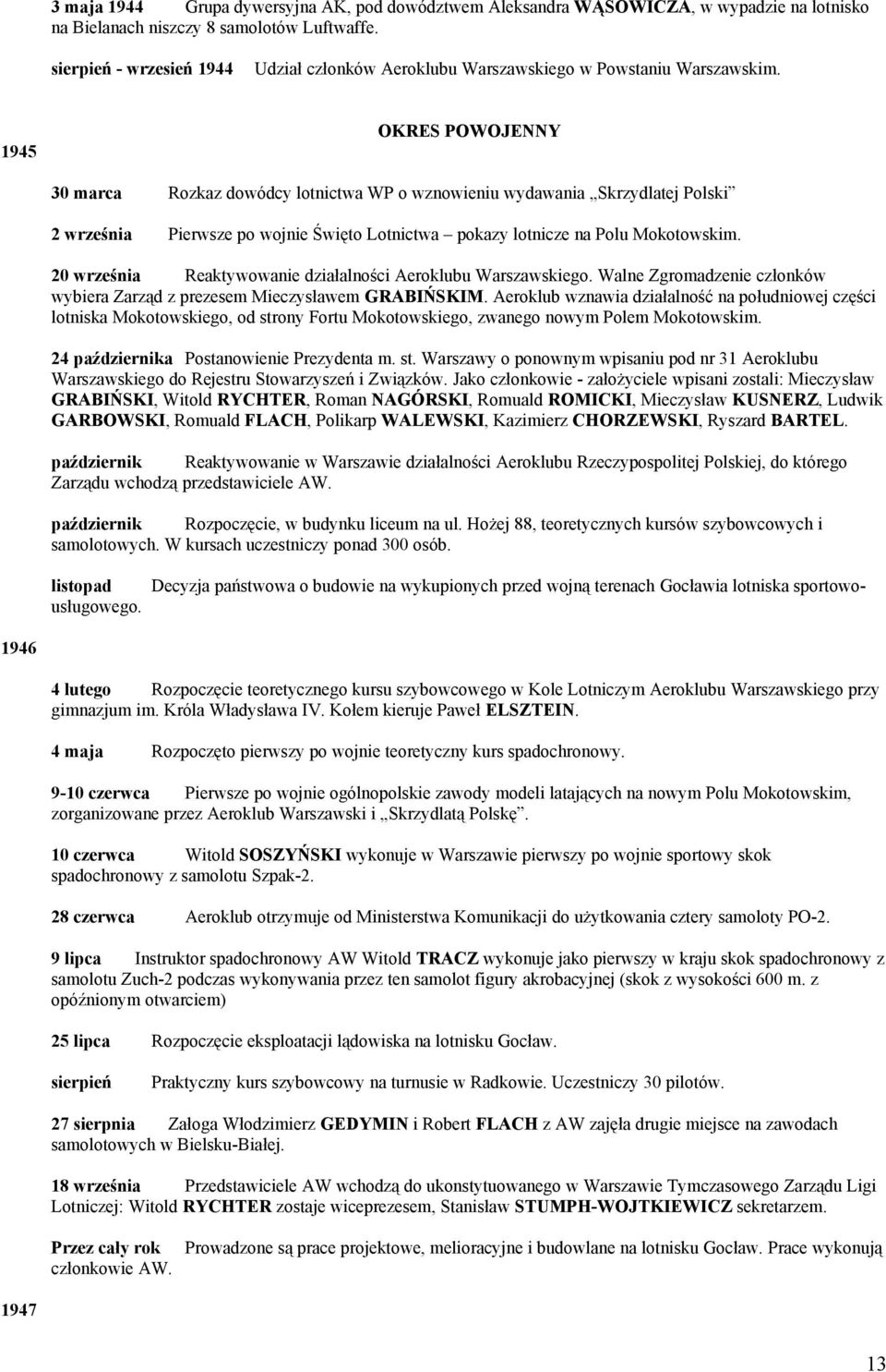 OKRES POWOJENNY 1945 30 marca Rozkaz dowódcy lotnictwa WP o wznowieniu wydawania Skrzydlatej Polski 2 września Pierwsze po wojnie Święto Lotnictwa pokazy lotnicze na Polu Mokotowskim.