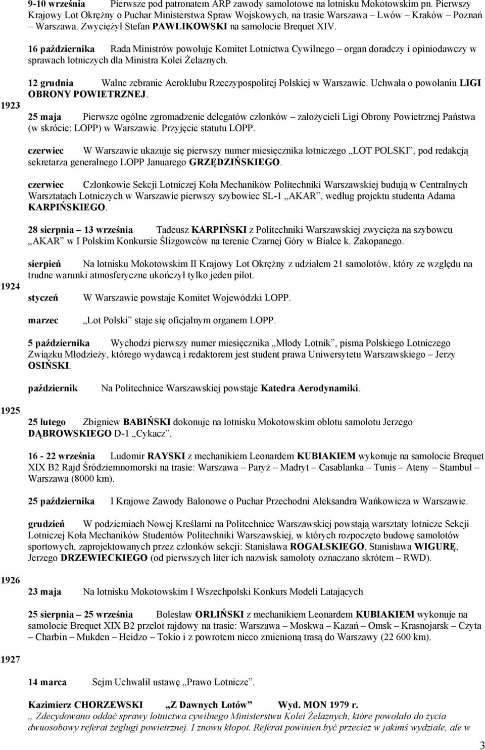 16 października Rada Ministrów powołuje Komitet Lotnictwa Cywilnego organ doradczy i opiniodawczy w sprawach lotniczych dla Ministra Kolei Żelaznych.