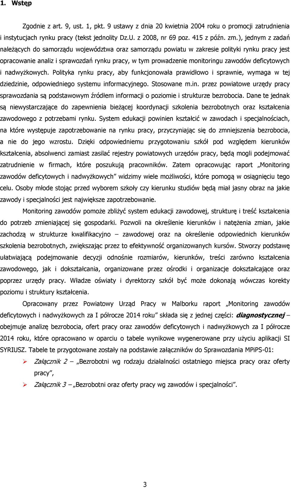 deficytowych i nadwyżkowych. Polityka rynku pracy, aby funkcjonowała prawidłowo i sprawnie, wymaga w tej dziedzini