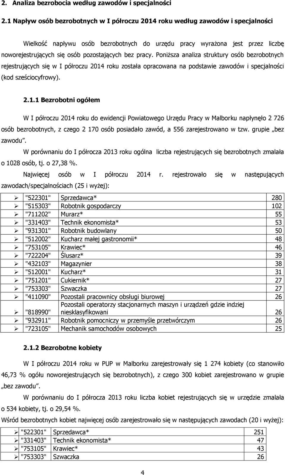 bez pracy. Poniższa analiza struktury osób bezrobotnych rejestrujących się w I półroczu 2014