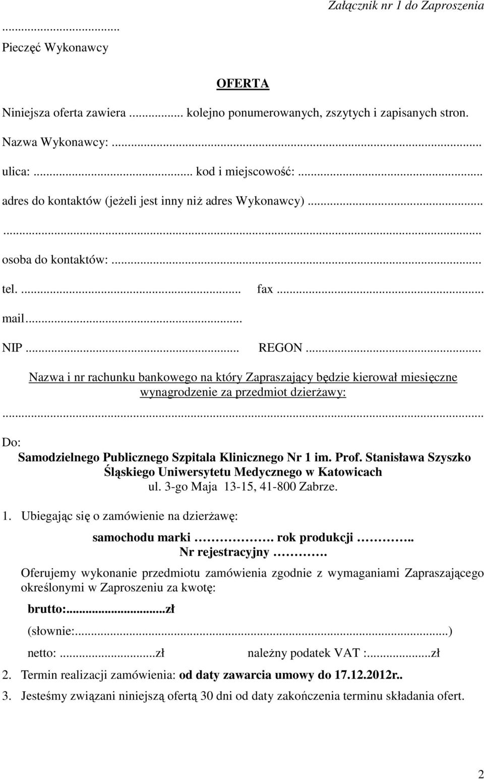 .. Nazwa i nr rachunku bankowego na który Zapraszający będzie kierował miesięczne wynagrodzenie za przedmiot dzierżawy:... Do: Samodzielnego Publicznego Szpitala Klinicznego Nr 1 im. Prof.