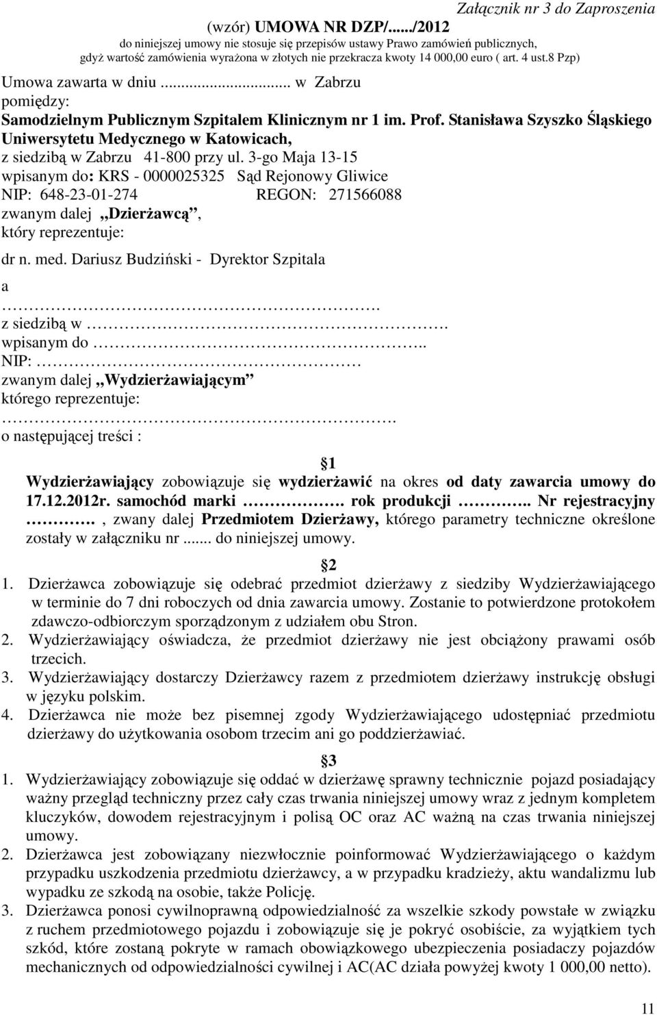 8 Pzp) Umowa zawarta w dniu... w Zabrzu pomiędzy: Samodzielnym Publicznym Szpitalem Klinicznym nr 1 im. Prof.