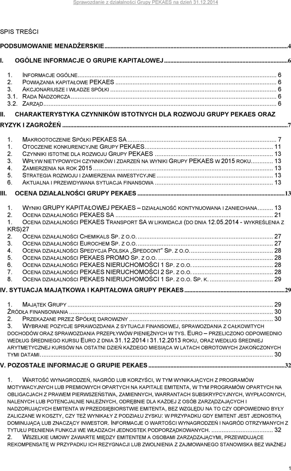 CZYNNIKI ISTOTNE DLA ROZWOJU GRUPY PEKAES... 13 3. WPŁYW NIETYPOWYCH CZYNNIKÓW I ZDARZEŃ NA WYNIKI GRUPY PEKAES W 2015 ROKU... 13 4. ZAMIERZENIA NA ROK 2015... 13 5.