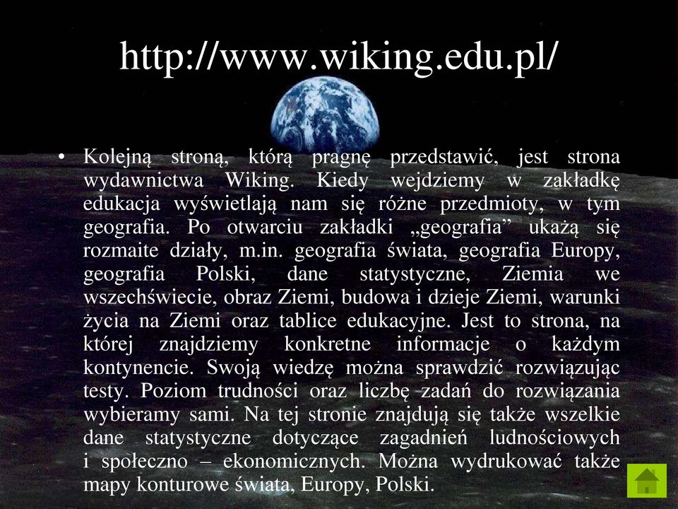 geografia świata, geografia Europy, geografia Polski, dane statystyczne, Ziemia we wszechświecie, obraz Ziemi, budowa i dzieje Ziemi, warunki życia na Ziemi oraz tablice edukacyjne.