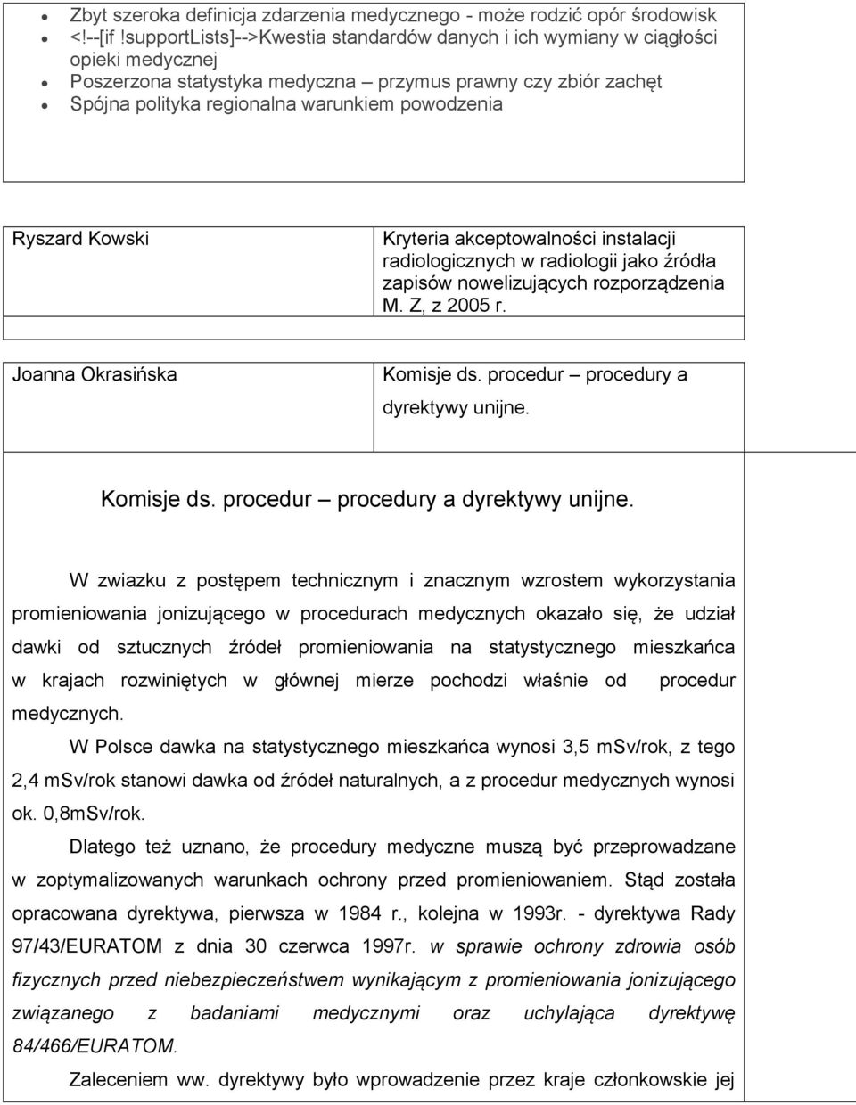 Ryszard Kowski Kryteria akceptowalności instalacji radiologicznych w radiologii jako źródła zapisów nowelizujących rozporządzenia M. Z, z 2005 r. Joanna Okrasińska Komisje ds.