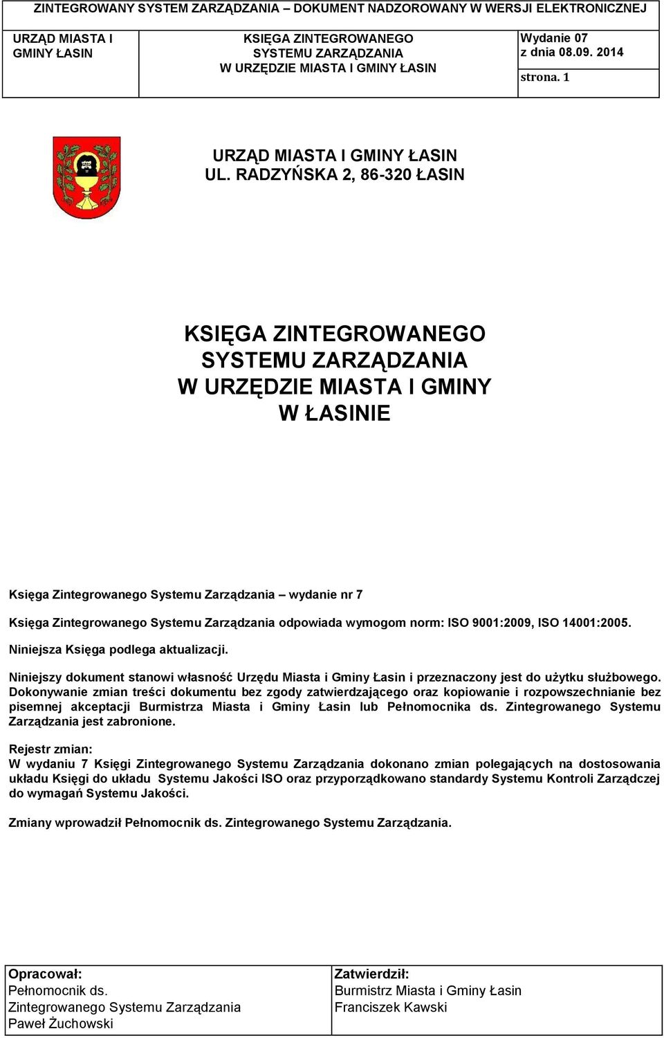 Dokonywanie zmian treści dokumentu bez zgody zatwierdzającego oraz kopiowanie i rozpowszechnianie bez pisemnej akceptacji Burmistrza Miasta i Gminy Łasin lub Pełnomocnika ds.