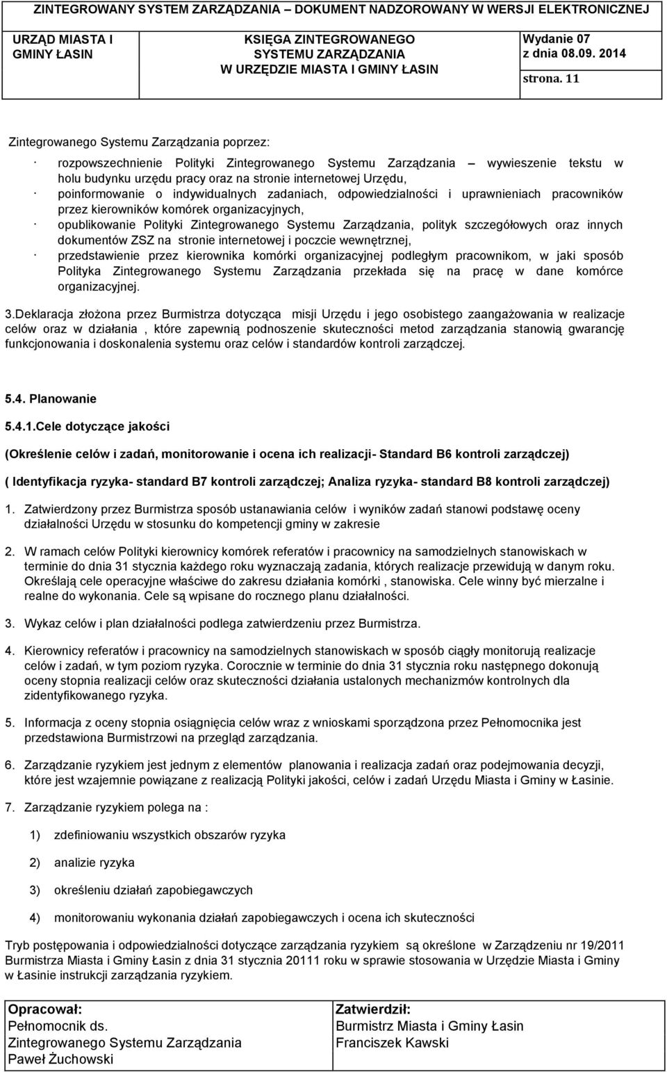 pracowników przez kierowników komórek organizacyjnych, opublikowanie Polityki, polityk szczegółowych oraz innych dokumentów ZSZ na stronie internetowej i poczcie wewnętrznej, przedstawienie przez