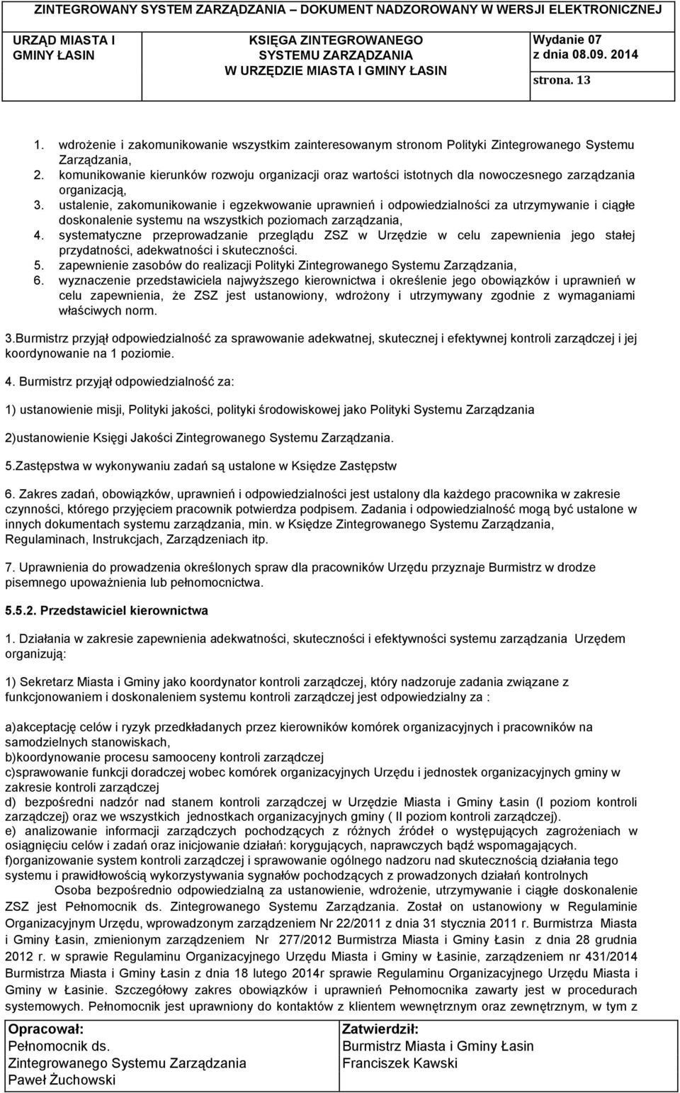 ustalenie, zakomunikowanie i egzekwowanie uprawnień i odpowiedzialności za utrzymywanie i ciągłe doskonalenie systemu na wszystkich poziomach zarządzania, 4.