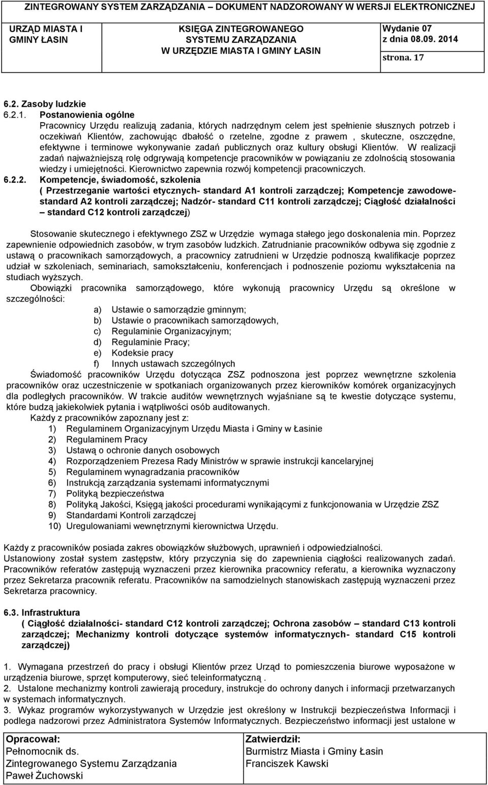Postanowienia ogólne Pracownicy Urzędu realizują zadania, których nadrzędnym celem jest spełnienie słusznych potrzeb i oczekiwań Klientów, zachowując dbałość o rzetelne, zgodne z prawem, skuteczne,
