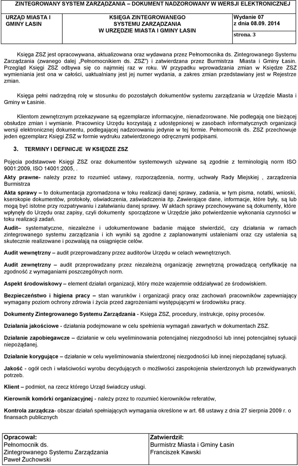 W przypadku wprowadzania zmian w Księdze ZSZ wymieniania jest ona w całości, uaktualniany jest jej numer wydania, a zakres zmian przedstawiany jest w Rejestrze zmian.
