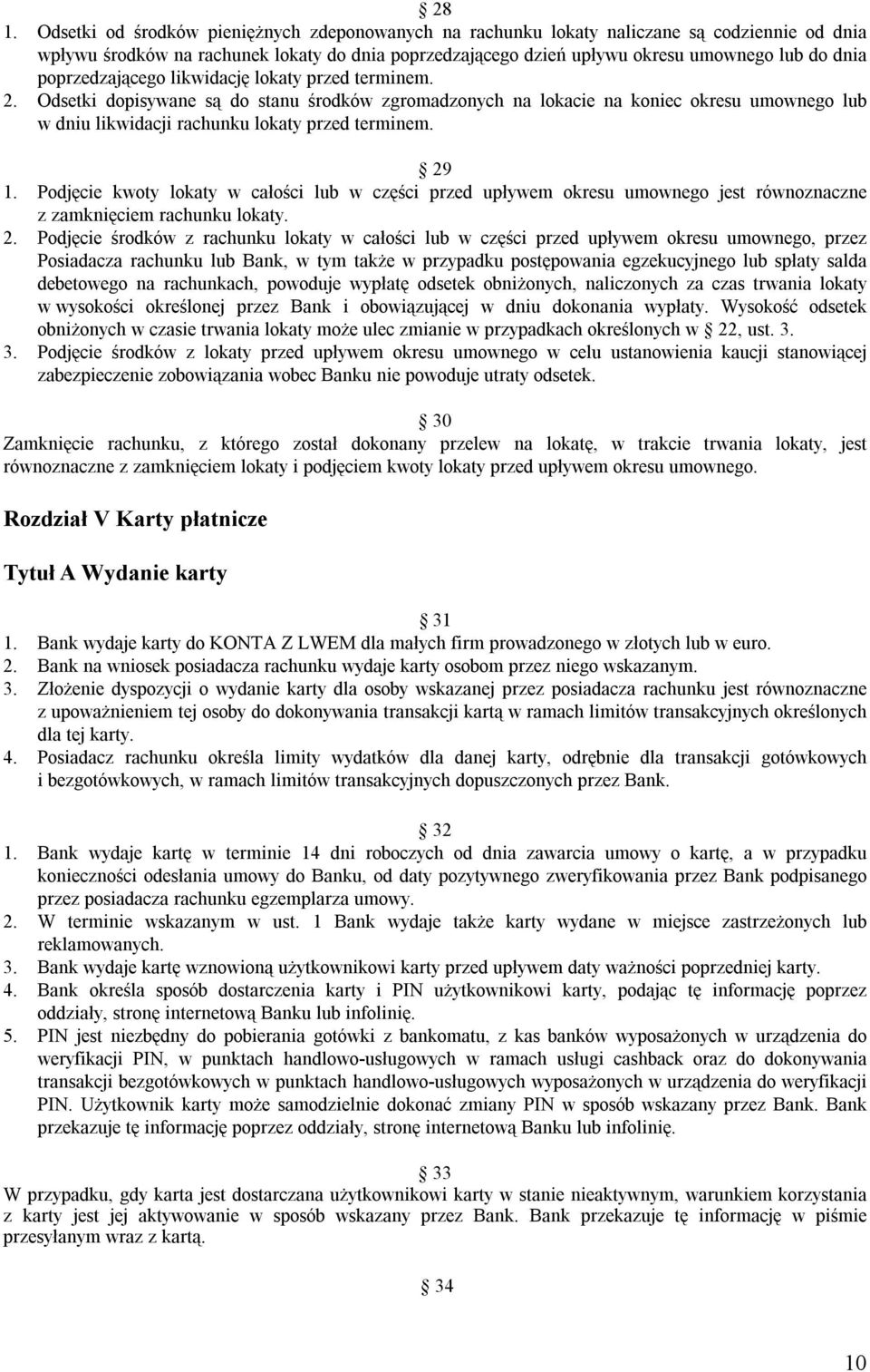Odsetki dopisywane są do stanu środków zgromadzonych na lokacie na koniec okresu umownego lub w dniu likwidacji rachunku lokaty przed terminem. 29 1.
