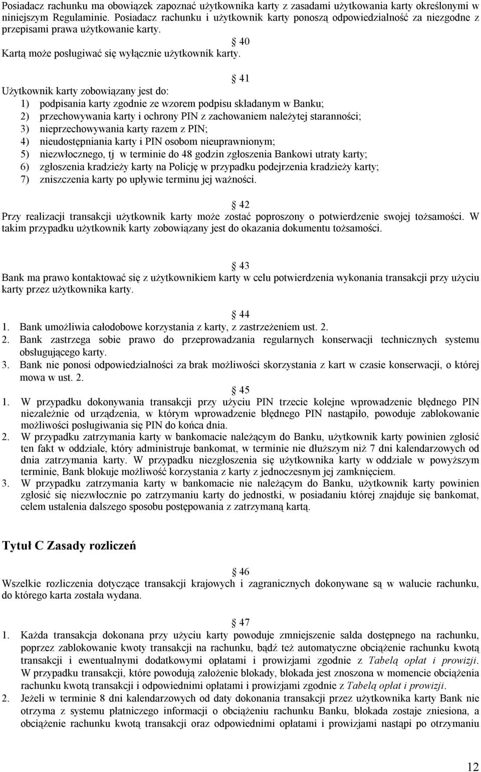 41 Użytkownik karty zobowiązany jest do: 1) podpisania karty zgodnie ze wzorem podpisu składanym w Banku; 2) przechowywania karty i ochrony PIN z zachowaniem należytej staranności; 3)