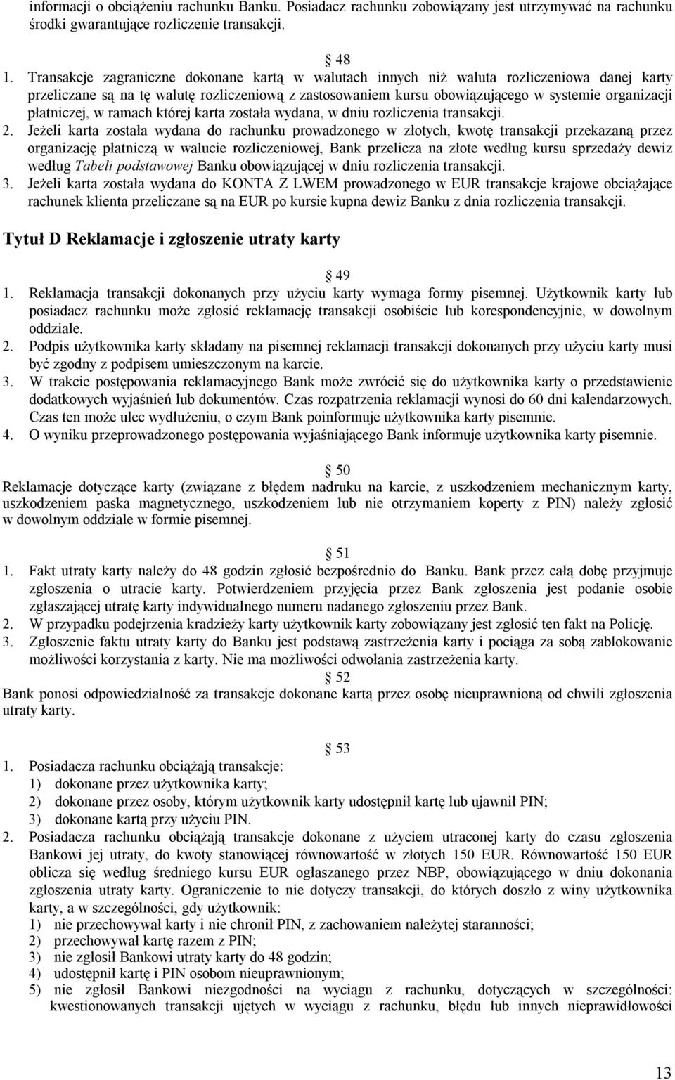 płatniczej, w ramach której karta została wydana, w dniu rozliczenia transakcji. 2.