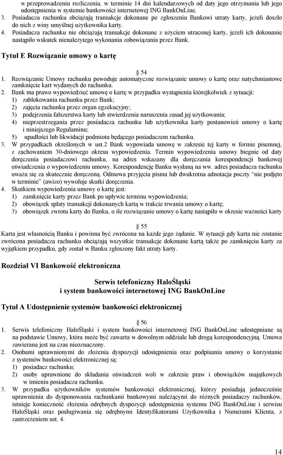 Posiadacza rachunku nie obciążają transakcje dokonane z użyciem utraconej karty, jeżeli ich dokonanie nastąpiło wskutek nienależytego wykonania zobowiązania przez Bank.