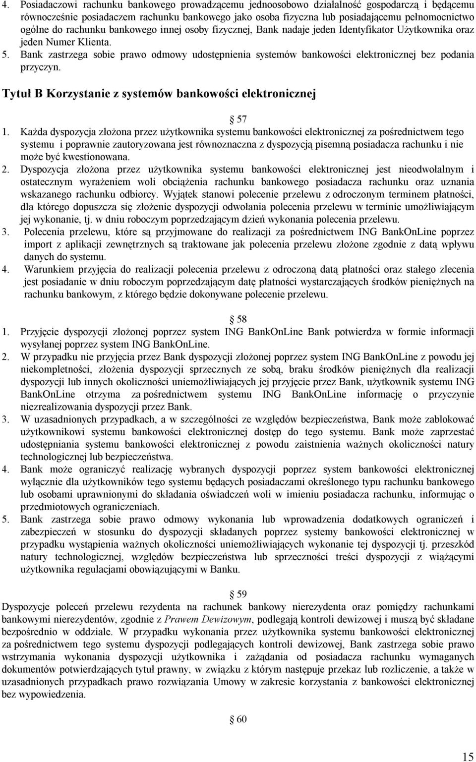 Bank zastrzega sobie prawo odmowy udostępnienia systemów bankowości elektronicznej bez podania przyczyn. Tytuł B Korzystanie z systemów bankowości elektronicznej 57 1.