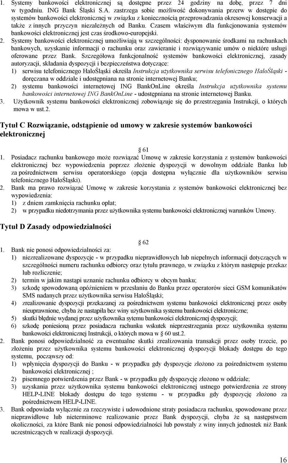 Banku. Czasem właściwym dla funkcjonowania systemów bankowości elektronicznej jest czas środkowo-europejski. 2.