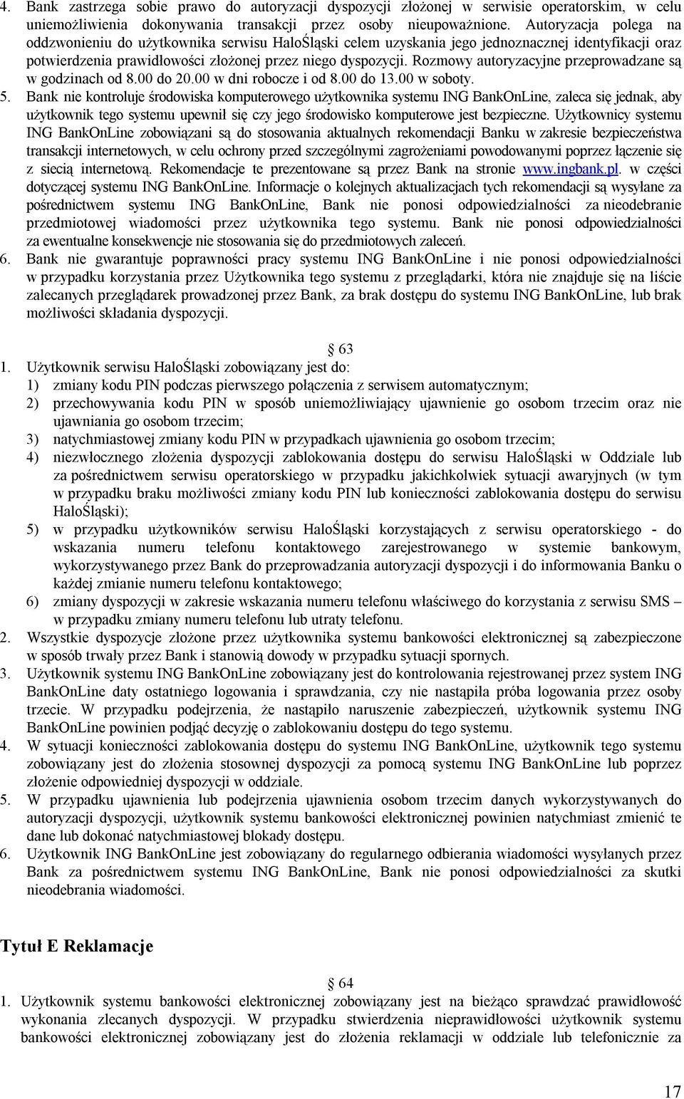 Rozmowy autoryzacyjne przeprowadzane są w godzinach od 8.00 do 20.00 w dni robocze i od 8.00 do 13.00 w soboty. 5.