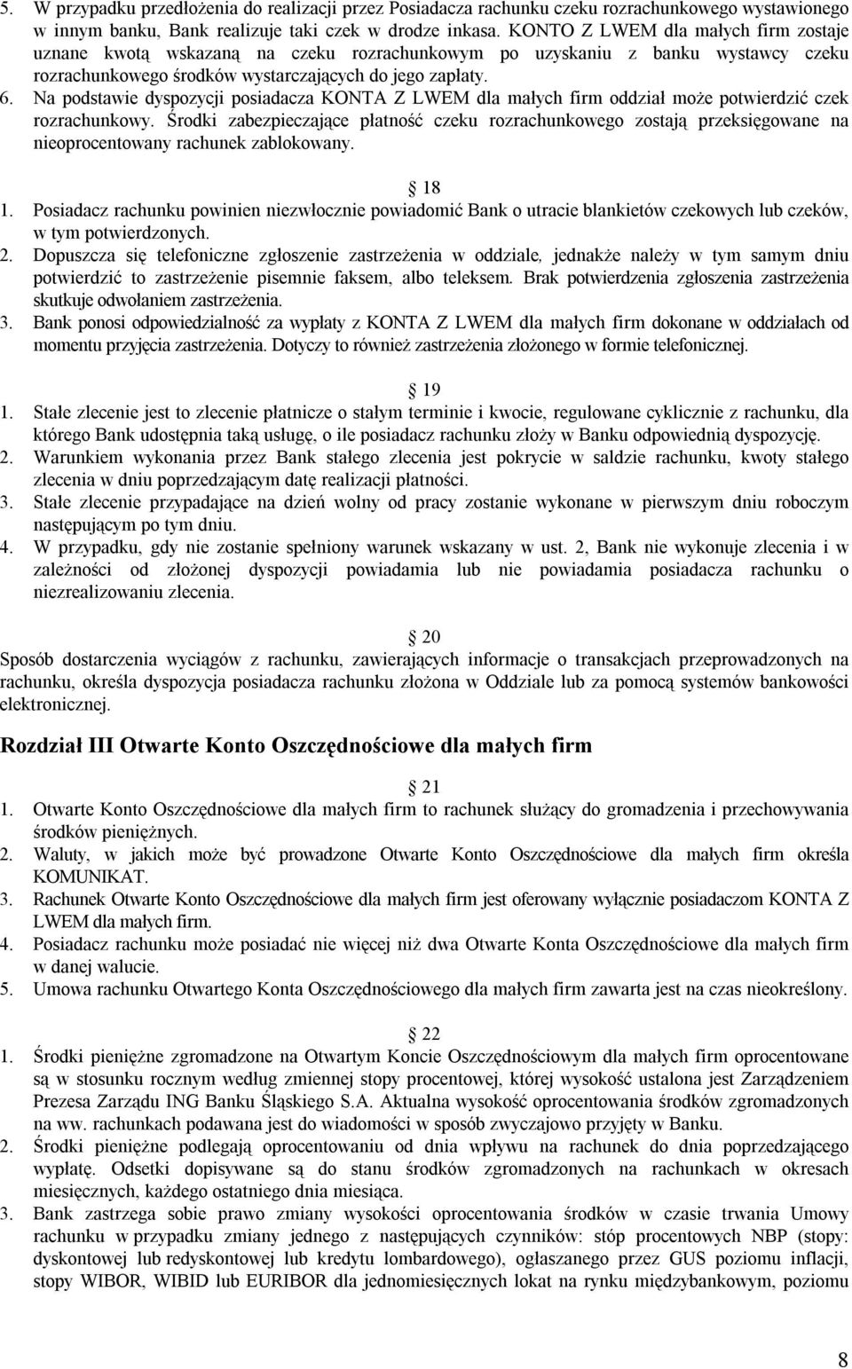 Na podstawie dyspozycji posiadacza KONTA Z LWEM dla małych firm oddział może potwierdzić czek rozrachunkowy.