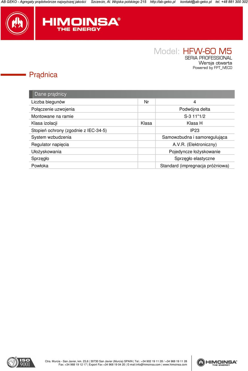 wzbudzenia Regulator napięcia Ułożyskowania Sprzęgło Powłoka IP23 Samowzbudna i samoregulująca