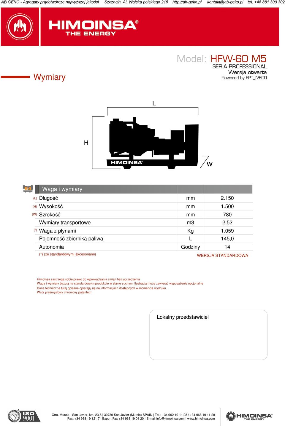 do wprowadzania zmian bez uprzedzenia Waga i wymiary bazują na standardowym produkcie w stanie suchym.