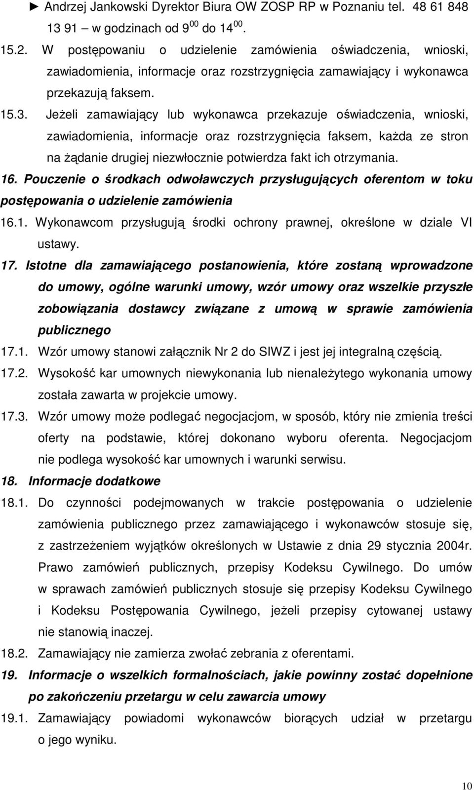 JeŜeli zamawiający lub wykonawca przekazuje oświadczenia, wnioski, zawiadomienia, informacje oraz rozstrzygnięcia faksem, kaŝda ze stron na Ŝądanie drugiej niezwłocznie potwierdza fakt ich otrzymania.