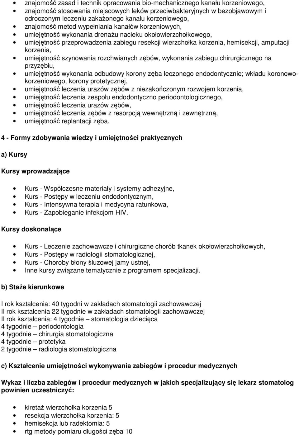 hemisekcji, amputacji korzenia, umiejętność szynowania rozchwianych zębów, wykonania zabiegu chirurgicznego na przyzębiu, umiejętność wykonania odbudowy korony zęba leczonego endodontycznie; wkładu