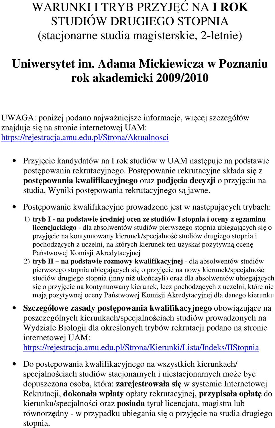pl/strona/aktualnosci Przyjęcie kandydatów na I rok studiów w UAM następuje na podstawie postępowania rekrutacyjnego.