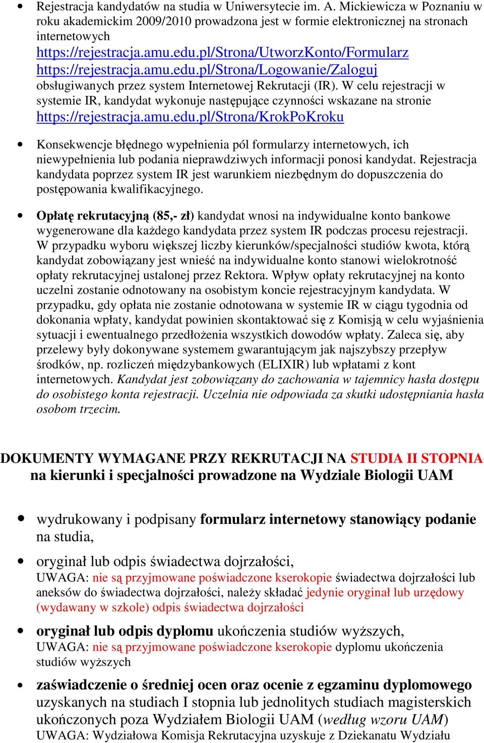 W celu rejestracji w systemie IR, kandydat wykonuje następujące czynności wskazane na stronie https://rejestracja.amu.edu.