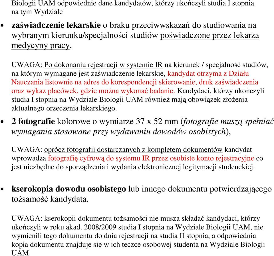 Nauczania listownie na adres do korespondencji skierowanie, druk zaświadczenia oraz wykaz placówek, gdzie moŝna wykonać badanie.