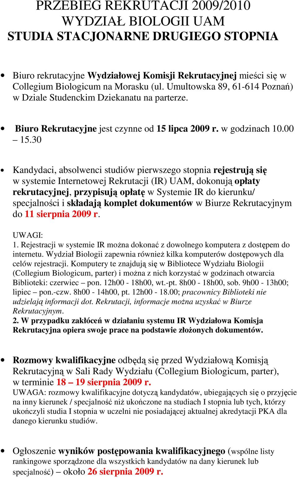 30 Kandydaci, absolwenci studiów pierwszego stopnia rejestrują się w systemie Internetowej Rekrutacji (IR) UAM, dokonują opłaty rekrutacyjnej, przypisują opłatę w Systemie IR do kierunku/