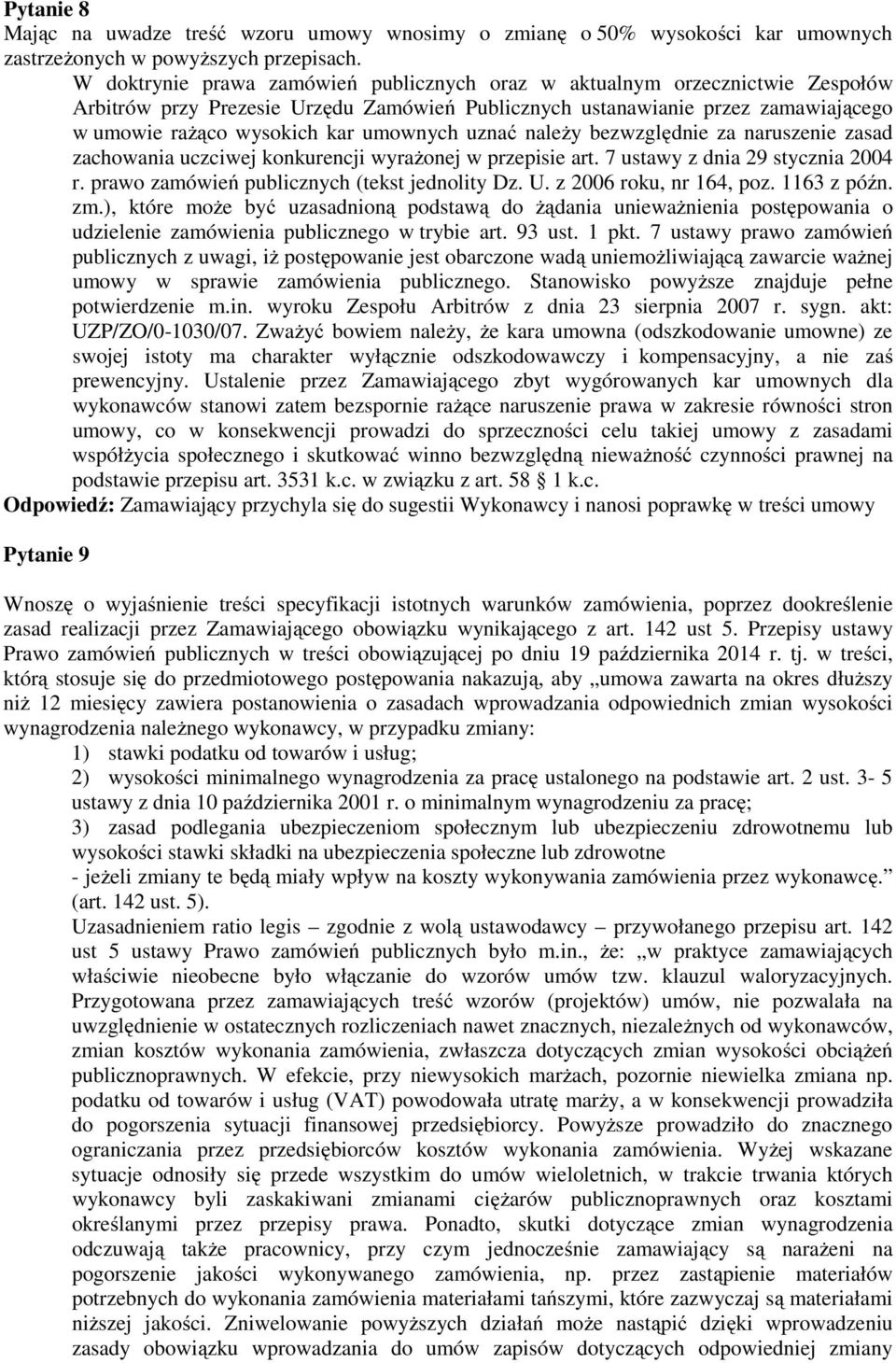 umownych uznać należy bezwzględnie za naruszenie zasad zachowania uczciwej konkurencji wyrażonej w przepisie art. 7 ustawy z dnia 29 stycznia 2004 r. prawo zamówień publicznych (tekst jednolity Dz. U.