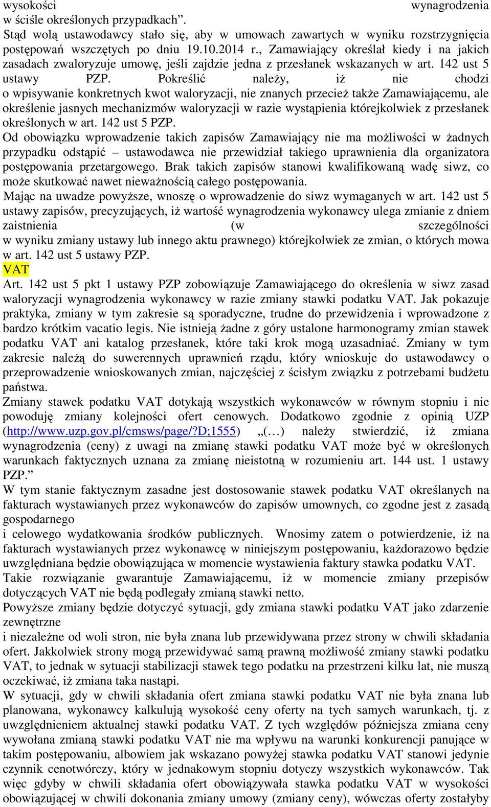 Pokreślić należy, iż nie chodzi o wpisywanie konkretnych kwot waloryzacji, nie znanych przecież także Zamawiającemu, ale określenie jasnych mechanizmów waloryzacji w razie wystąpienia którejkolwiek z