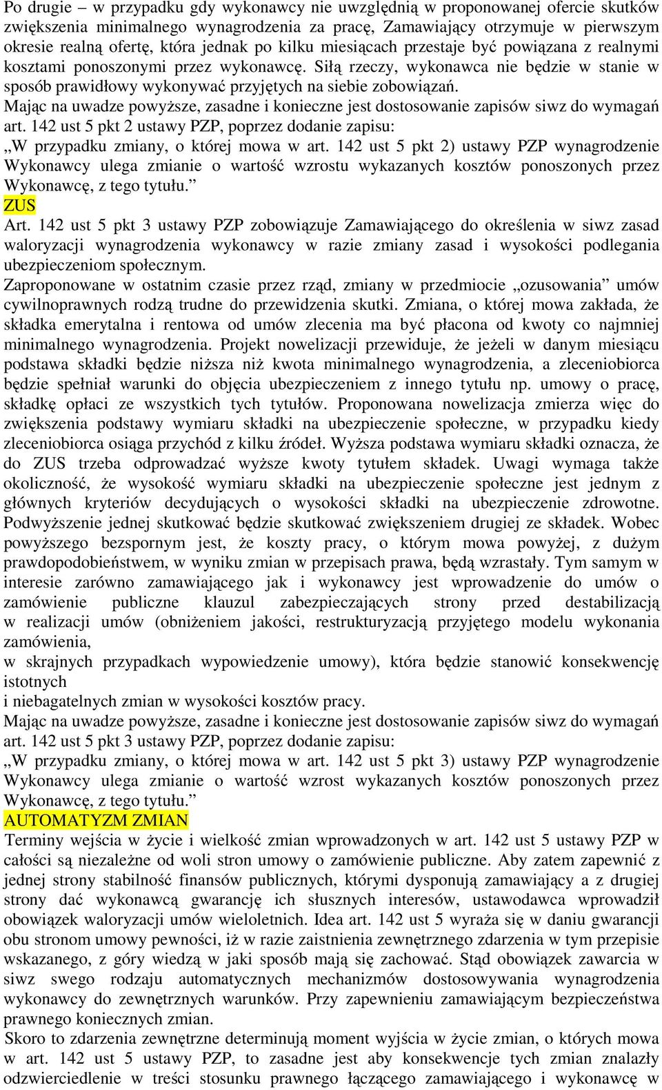 Mając na uwadze powyższe, zasadne i konieczne jest dostosowanie zapisów siwz do wymagań art. 142 ust 5 pkt 2 ustawy PZP, poprzez dodanie zapisu: W przypadku zmiany, o której mowa w art.