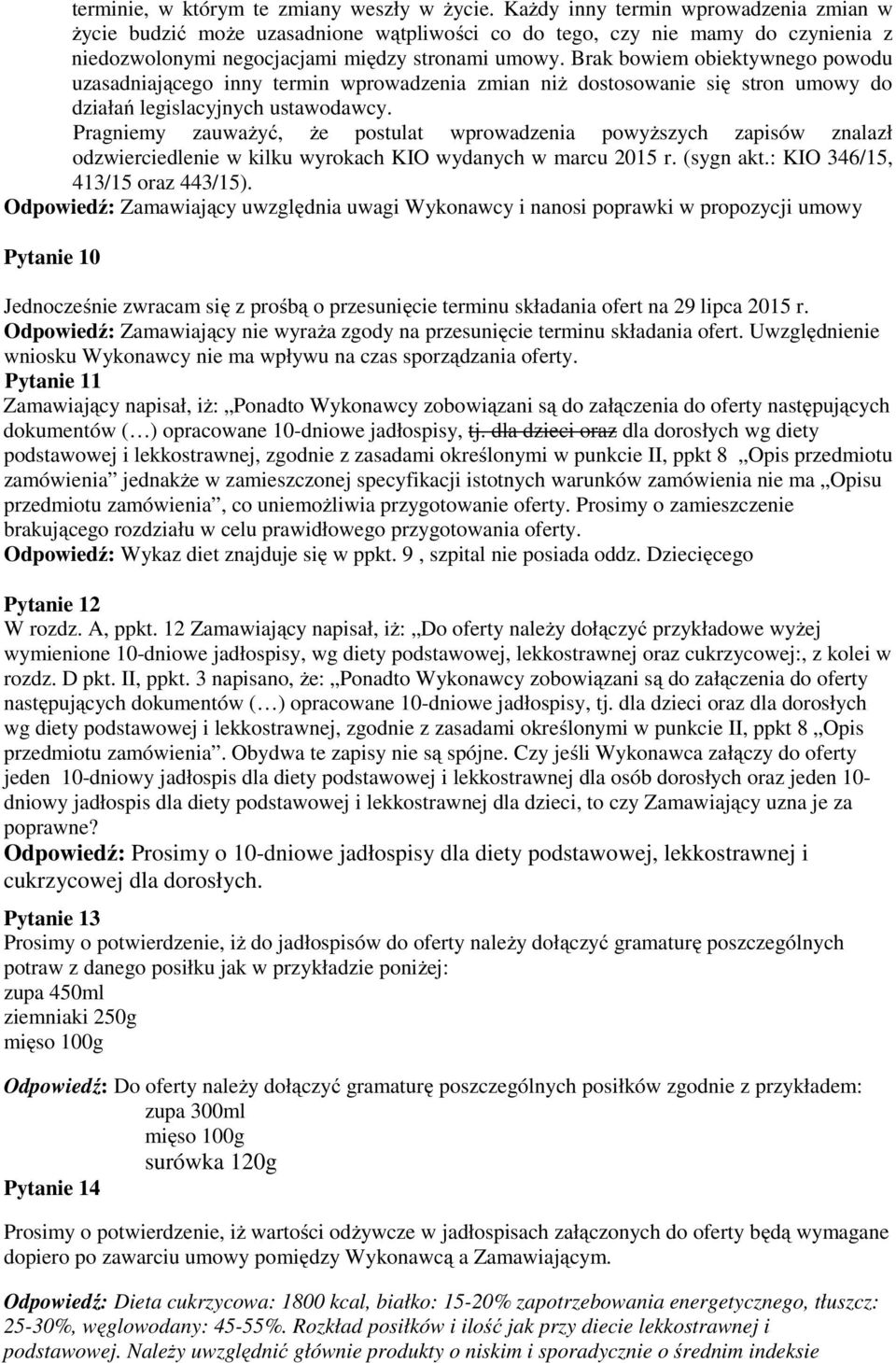 Brak bowiem obiektywnego powodu uzasadniającego inny termin wprowadzenia zmian niż dostosowanie się stron umowy do działań legislacyjnych ustawodawcy.