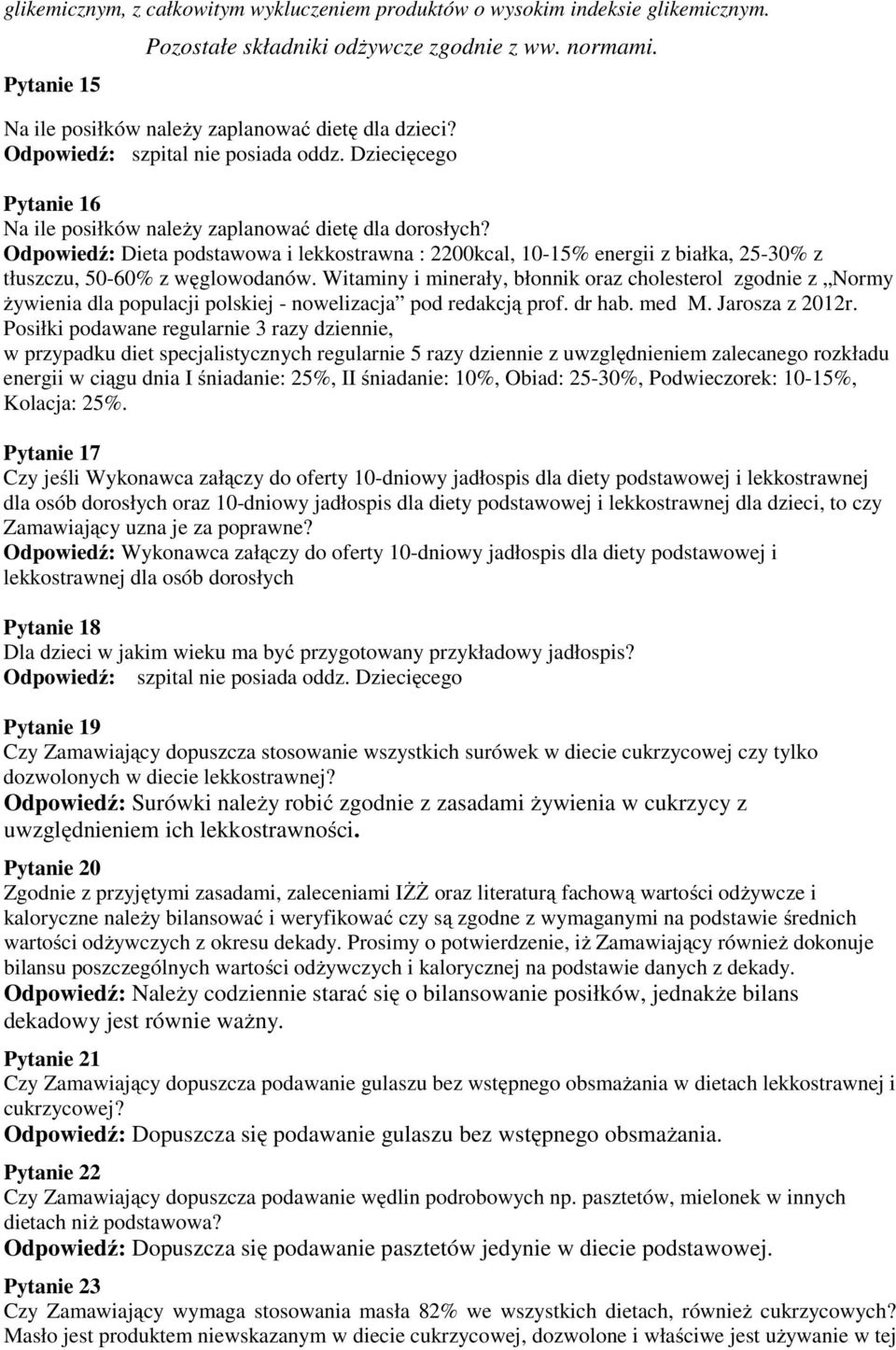 Odpowiedź: Dieta podstawowa i lekkostrawna : 2200kcal, 10-15% energii z białka, 25-30% z tłuszczu, 50-60% z węglowodanów.
