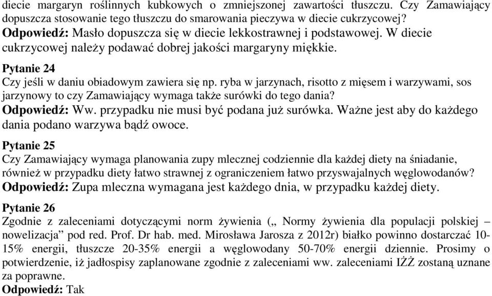ryba w jarzynach, risotto z mięsem i warzywami, sos jarzynowy to czy Zamawiający wymaga także surówki do tego dania? Odpowiedź: Ww. przypadku nie musi być podana już surówka.
