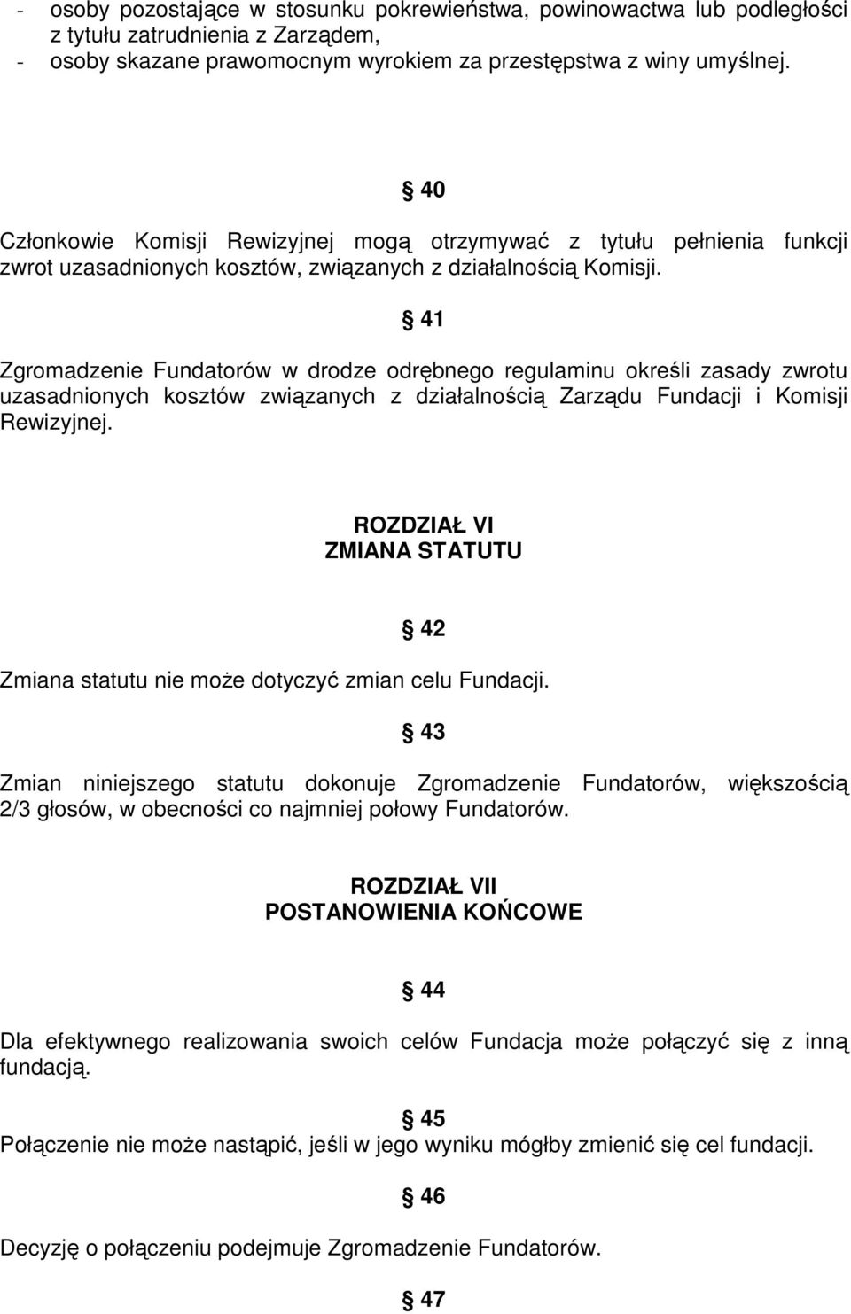 41 Zgromadzenie Fundatorów w drodze odrębnego regulaminu określi zasady zwrotu uzasadnionych kosztów związanych z działalnością Zarządu Fundacji i Komisji Rewizyjnej.