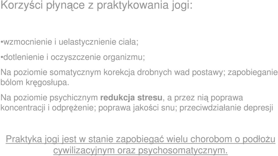 Na poziomie psychicznym redukcja stresu, a przez nią poprawa koncentracji i odprężenie; poprawa jakości snu;