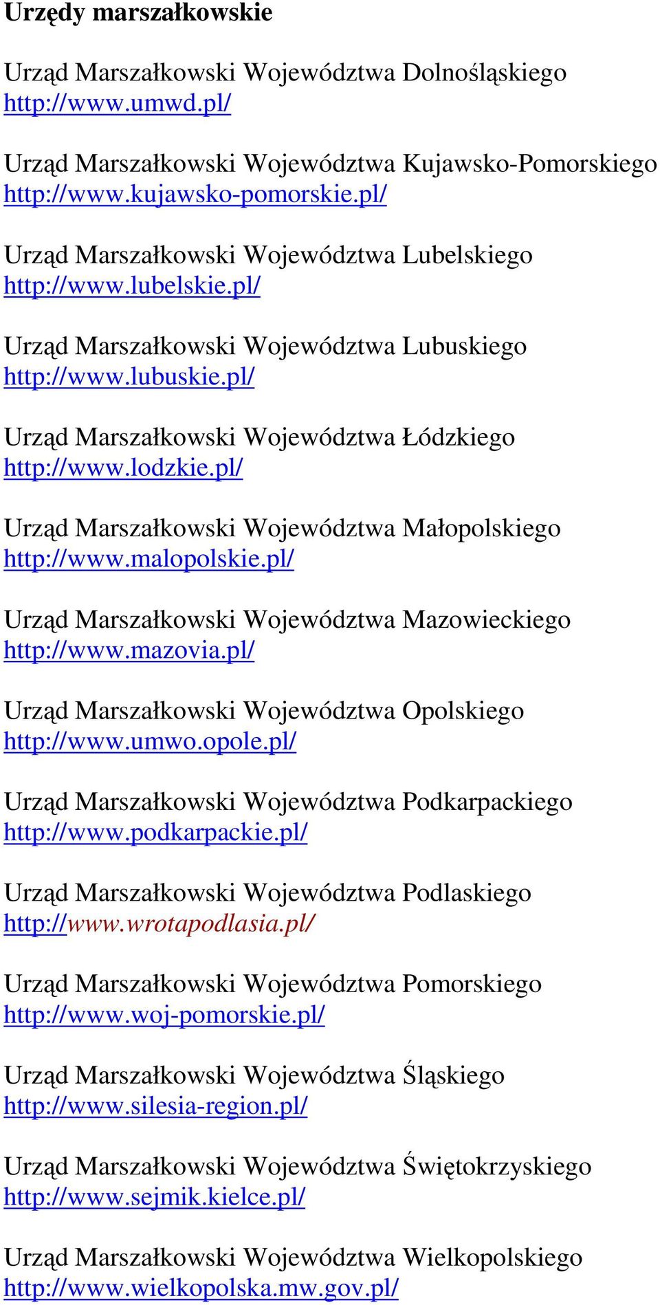 lodzkie.pl/ Urząd Marszałkowski Województwa Małopolskiego http://www.malopolskie.pl/ Urząd Marszałkowski Województwa Mazowieckiego http://www.mazovia.